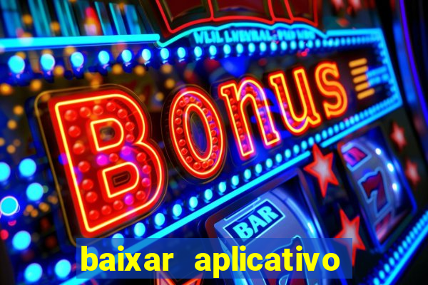 baixar aplicativo do jogo do tigrinho